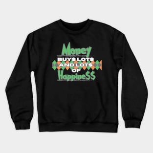 Money buys lots and lots of happiness Crewneck Sweatshirt